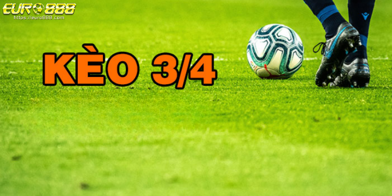 Giải thích kèo Handicap chấp 3/4